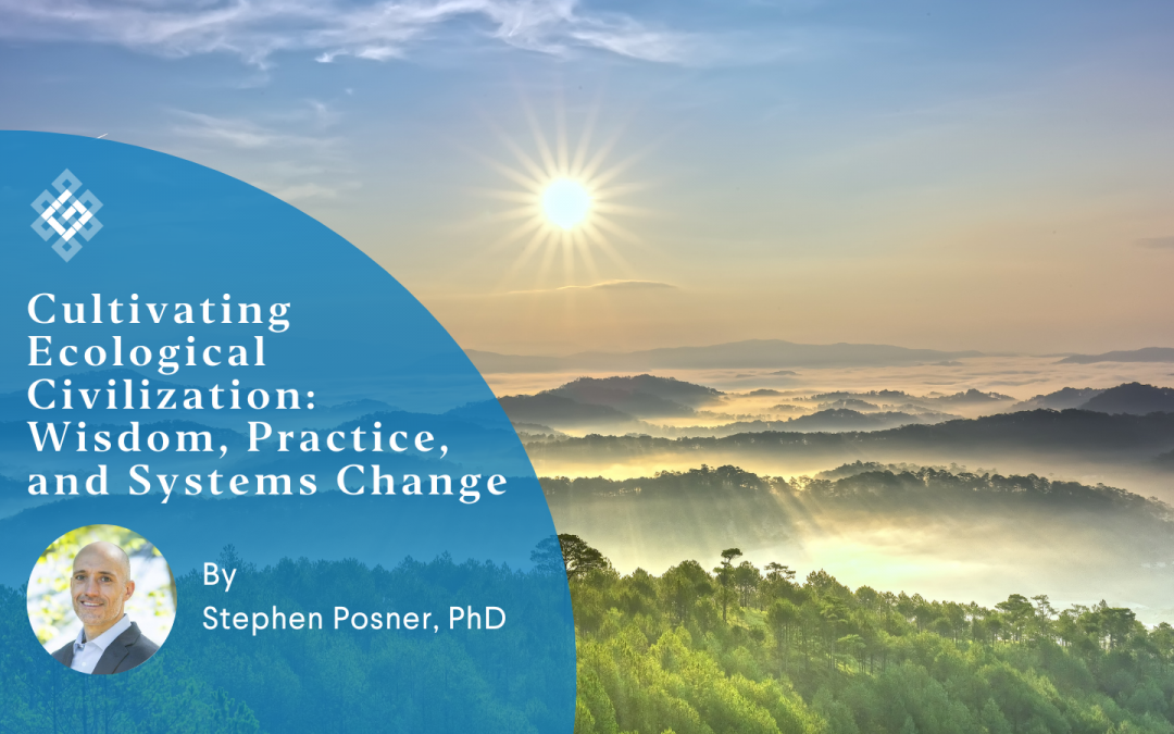 Cultivating Ecological Civilization: Wisdom, Practice, and Systems Change